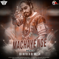 Machayenge Remix | Dj Hitu x Dj Mesh by Deejay Hitu