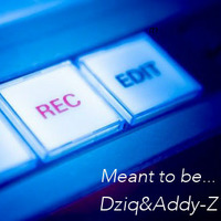 Dziq &amp; Addy-Z  Meant to be... by dziq