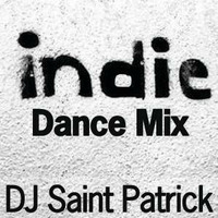 Indie-Alt Dance Mix by DJ Saint Patrick