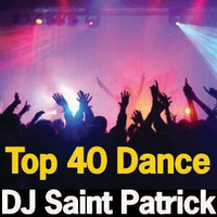 Top 40 Dance Mix by DJ Saint Patrick