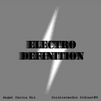 Soisloscerdos Podcast#8 - Angel Garcia Mix - Electro Definition by Soisloscerdos Netlabel