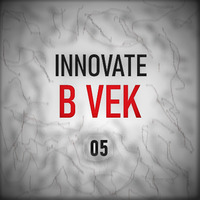 Innovate Podcast Series 05 w/ B-Vek [2 hrs] by Kev Willis