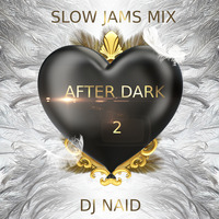 Slow Jams Mix (After Dark 2) by DJ Naid