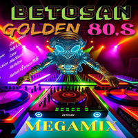 BETOSAN GOLDEN 80´S MEGAMIX by Beto San