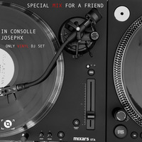 Special Mix For A Friend - In Consolle JosephX (Only Vinyl DJ Set) by JosephX Dj