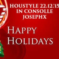 Houstyle 22.12.'15 Happy Holidays - In Consolle JosephX 2015 [FREE DOWNLOAD] by JosephX Dj