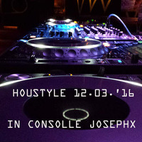 Houstyle 12.03.'16 - In Consolle JosephX [FREE DOWNLOAD] by JosephX Dj