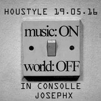 Houstyle 19.05.'16 - In Consolle JosephX [FREE DOWNLOAD] by JosephX Dj