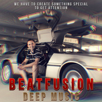 We have to create something special to get attention! by BEATFUSION (DEEP HOUSE PODCAST)