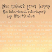 Do what you love (a laid-back mixtape) by BEATFUSION by BEATFUSION (DEEP HOUSE PODCAST)
