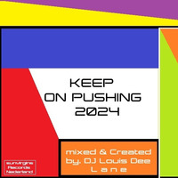 #  KEEP ON PUSHING 2024  &quot; THE MUSIC TO DANCE PARTY &quot;  # by Dj. Louis Dee Lane