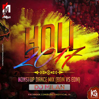 Holi 2017 Nonstop Dance Mix (BDM VS EDM) -DJ MILAN by DJ Milan