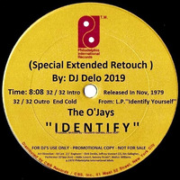 The O'Jays - Identify ( LP Version Retouch By DJ Delo 2019 ) Nov 1979 DJ DELO EDIT by PIERRE DESLAURIERS LAUZON