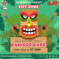 BAMBOO BASS (TRIBAL MESS) an Original- DJ RINK  by DjRink