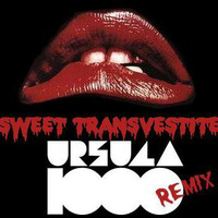 Sweet Transvestite (Ursula 1000 Remix) by Ursula 1000