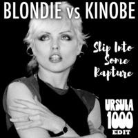 Blondie vs Kinobe-Slip Into Some Rapture (Ursula 1000 Edit) by Ursula 1000