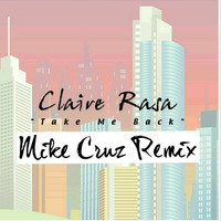 Take Me Back - Claire Rasa (Mike Cruz Club Mix) by Mike Cruz