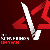 The Scene Kings - Oh Yeah by The Scene Kings