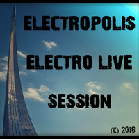 Electropolis Electro Live Session 2016 by Greg Esbar