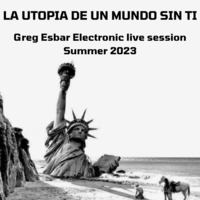 La utopia de un mundo sin ti - Greg Esbar Electronic Live Session by Greg Esbar