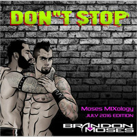 Don't Stop - Moses MIXology July 2016 Edition by Brandon Moses