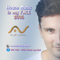 House Music is my face 2016 BY DJ Ale Vidal by DJ Ale Vidal