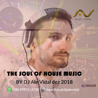 The Soul of House music BY DJ Ale Vidal Dez 2018 by DJ Ale Vidal