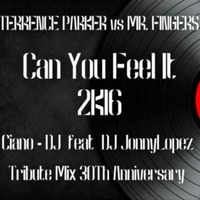 Terrence Parker vs Mr.Fingers (Can You Feel It 2k16) CIANO-DJ feat. DJ JONNYLOPEZ Tribute Mix 30Th Anniversary by DJ JonnyLopez