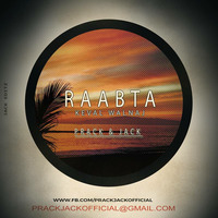 Raabta - FT.Keval Walanj - Prack &amp; Jack (Official Remix) by Prack & Jack