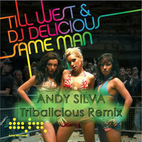Till West &amp; Dj Delicious - The Same Man (Andy Silva Tribalicious Remix )- FREE DOWNLOAD by Andy Silva