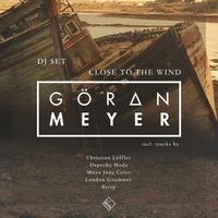 Göran Meyer - Close To The Wind ( DJ Set ) by Goeran Meyer