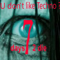 U don`t like Techno ?         7 days 2 die by Zauselbeat