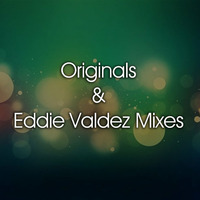 Originals &amp; Eddie Valdez Remixes by Eddie Valdez
