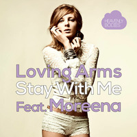 Loving Arms Feat. Moreena - Stay With Me (Original Mix) by HeavenlyBodiesR