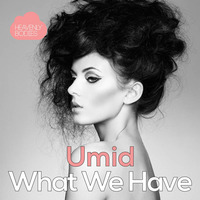 Umid - What We Have (Original Mix) by HeavenlyBodiesR