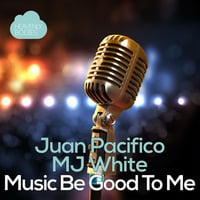 Juan Pacifico & MJ White - Music Be Good To Me