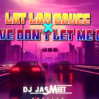 Lat Lag Gayee X Love Dont Let Me Go - DJ Jasmeet Bootleg by DJ Jasmeet