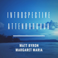 Introspective Attenborough feat. Margaret Maria by Matt Byron