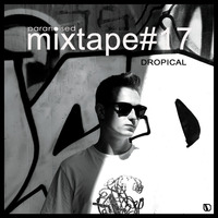 paranoised mixtape#17 - Dropical by Paranoised DnB
