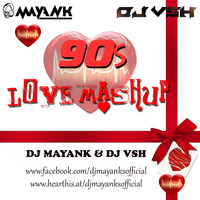 90s love mashup - dj mayank x dj vsh remix by DJ MAYANK SHUKLA