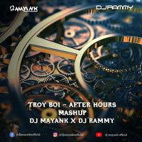 Troy boi -Afterhours - Dj Mayank X Dj Rammy Mashup by DJ MAYANK SHUKLA