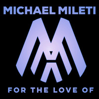 MICHAEL MILETI - FOR THE LOVE OF - (MMileti © 2016) by Michael Mileti