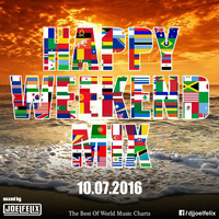 DJ JOEL FELIX - HAPPY WEEKEND MIX (10.07.2016) by Happy Weekend Mix