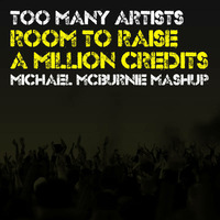 Too Many Artists - Room To Raise  A Million Credits (Michael McBurnie Mashup) by Michael McBurnie