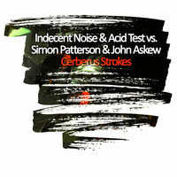 Indecent Noise &amp; Acid Test vs. Simon Patterson &amp; John Askew - Cerberus Strokes (Michael McBurnie Mashup) by Michael McBurnie