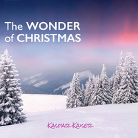 Kaspar Kaiser - The Wonder of Christmas by Kaspar Kaiser