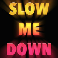 Slow Me Down by E.Rzr