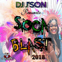 DJ J'son presents Soca Blast 2018 by DJ J'son