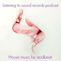 listening to sound records podcast by acidbeat (house music) by acidbeat