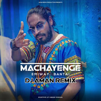 Machayenge (Emiway Bantai) - DJ Aman Remix by Aman Singhal